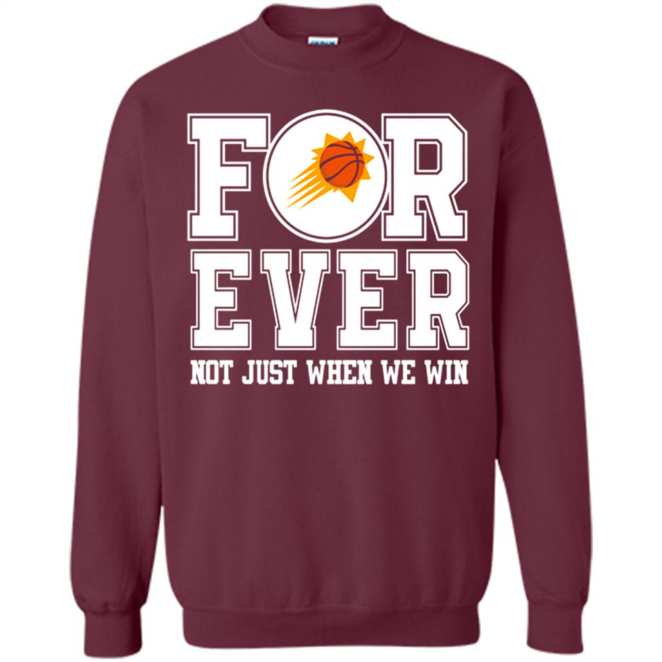 Phoenix Suns Forever For ever not just when we win - Sweatshirt