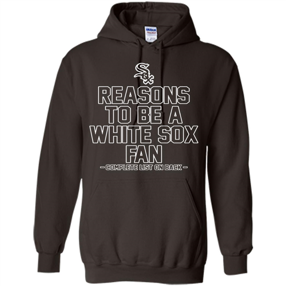Reasons to be a Chicago White Sox Fan Complete List on Back - Hoodie