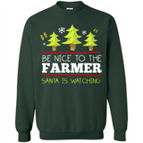Be Nice to Farmer Santa Watching Christmas - Sweatshirt