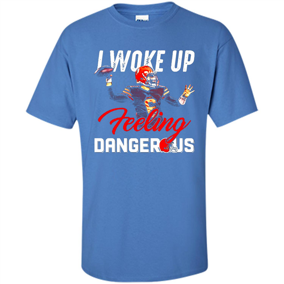 I woke up feeling dangerous - Shirt