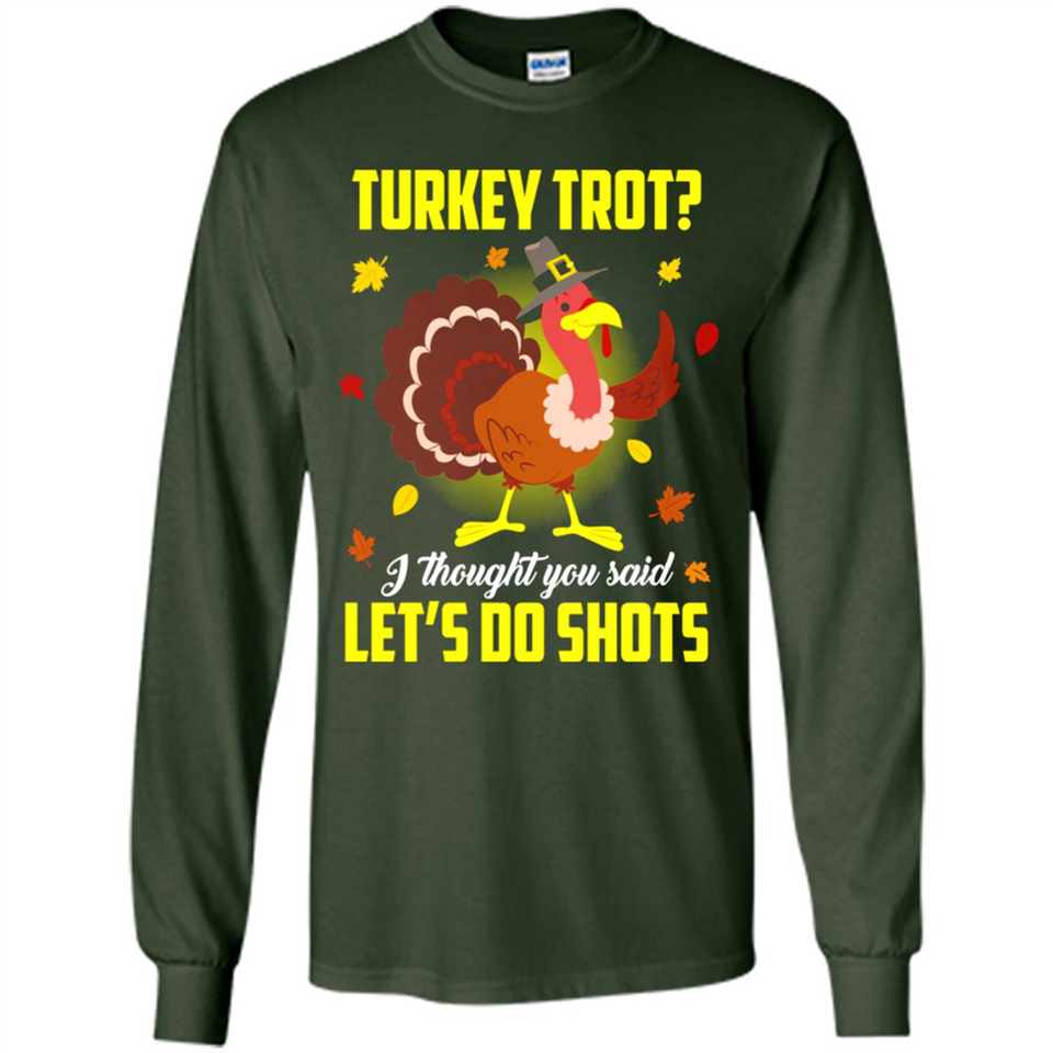 Turkey Thanksgiving I Thought You Said Let's Do Shots