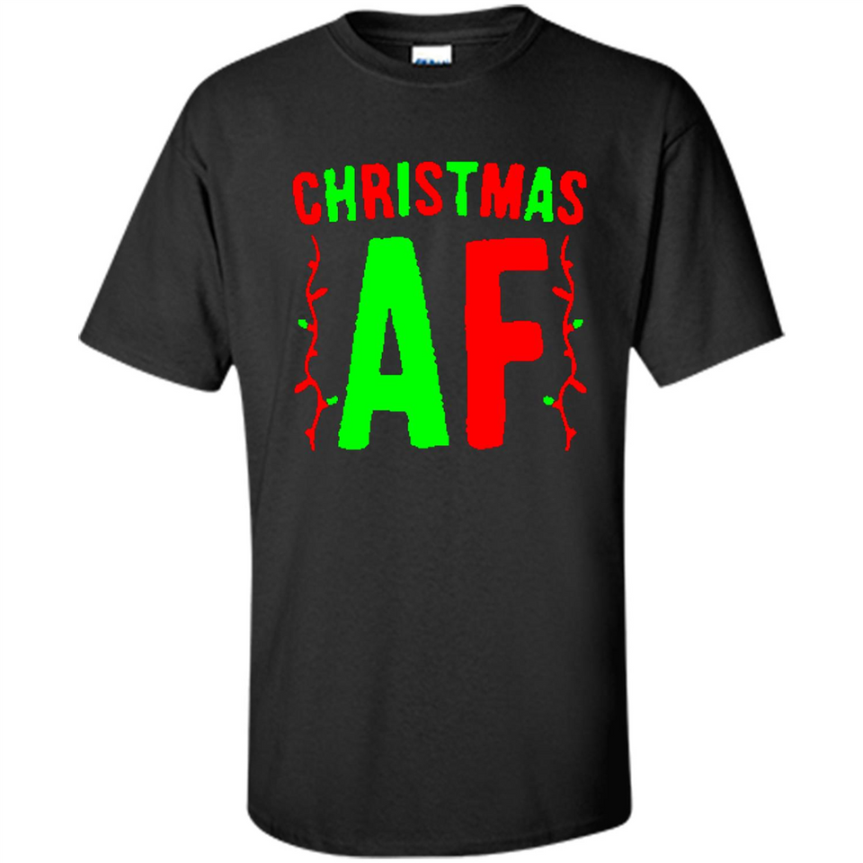 Christmas Ugly Sweater Christmas AF - Shirt