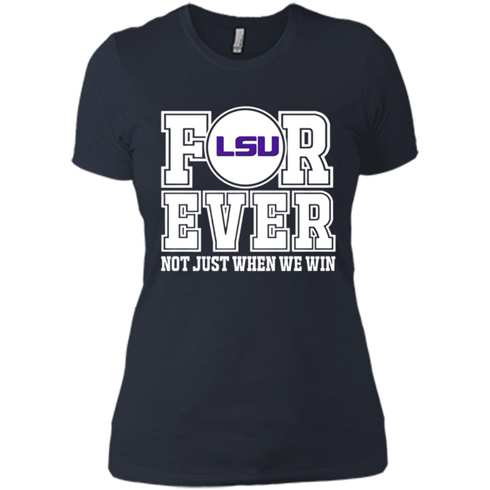 LSU Tigers Forever For ever not just when we win - Ladies' Boyfriend T-Shirt