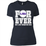 LSU Tigers Forever For ever not just when we win - Ladies' Boyfriend T-Shirt