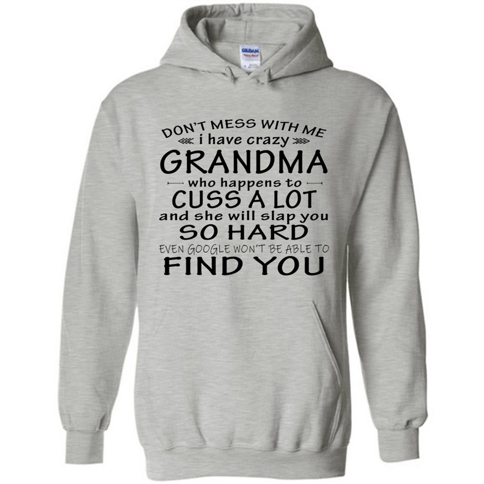 Don't Mess With Me My Grandma Is Crazy And She Will Slap You - Hoodie