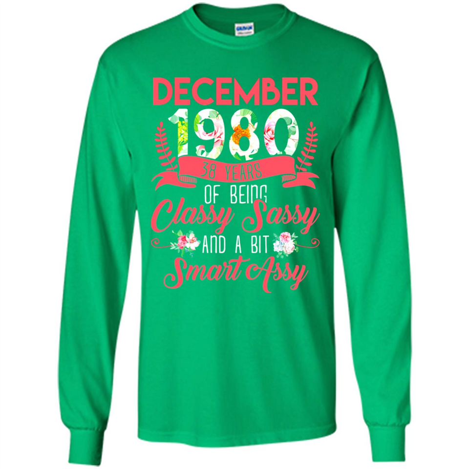 December 1980 38 Years Of Being Classy Sassy - Long Sleeve T-Shirt