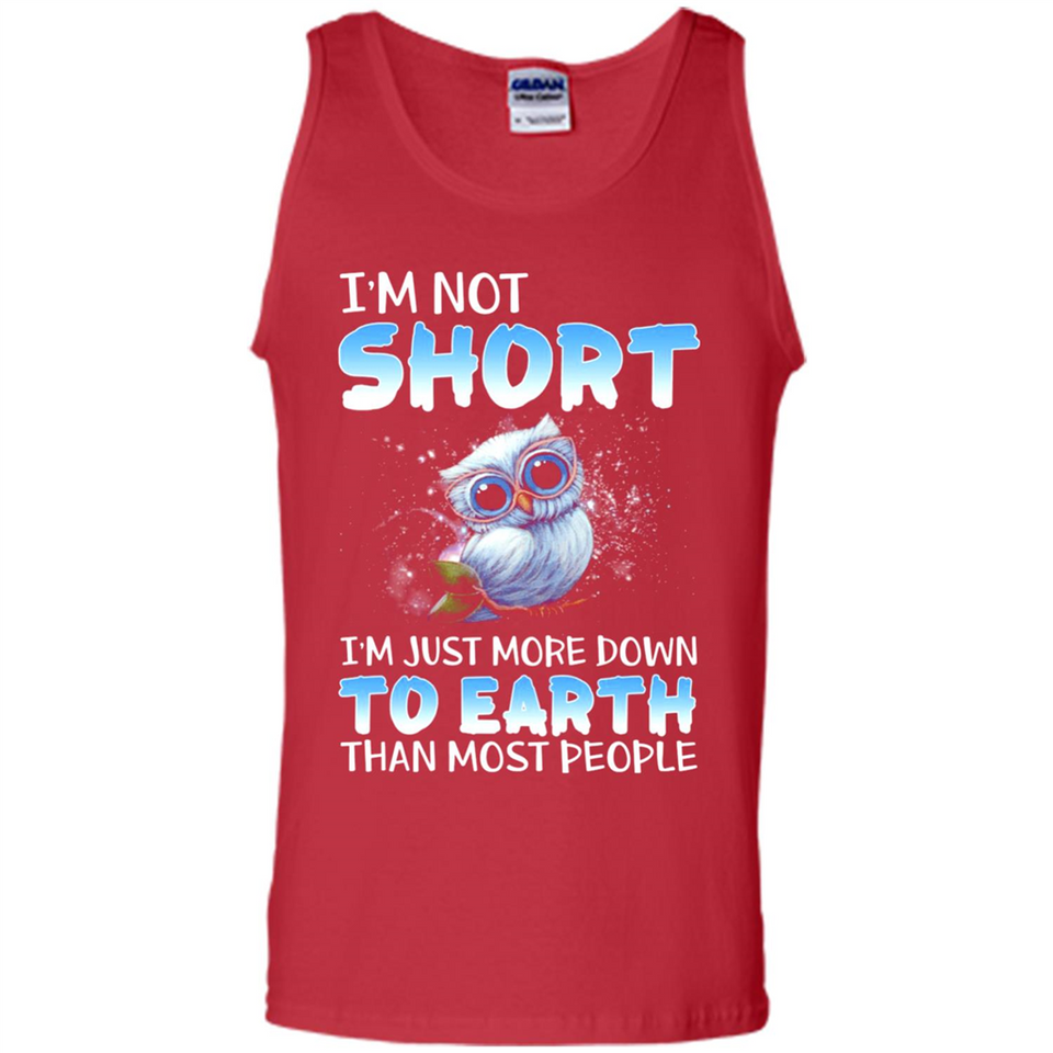 The owl I'm not short I just more down to Earth than most people - Tank Top