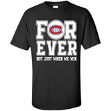 Montreal Canadiens Forever For ever not just when we win - Shirt