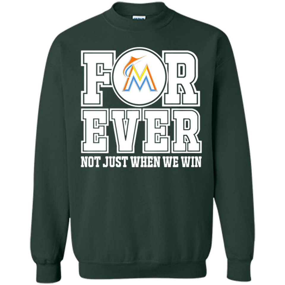 Miami Marlins Forever For ever not just when we win - Sweatshirt