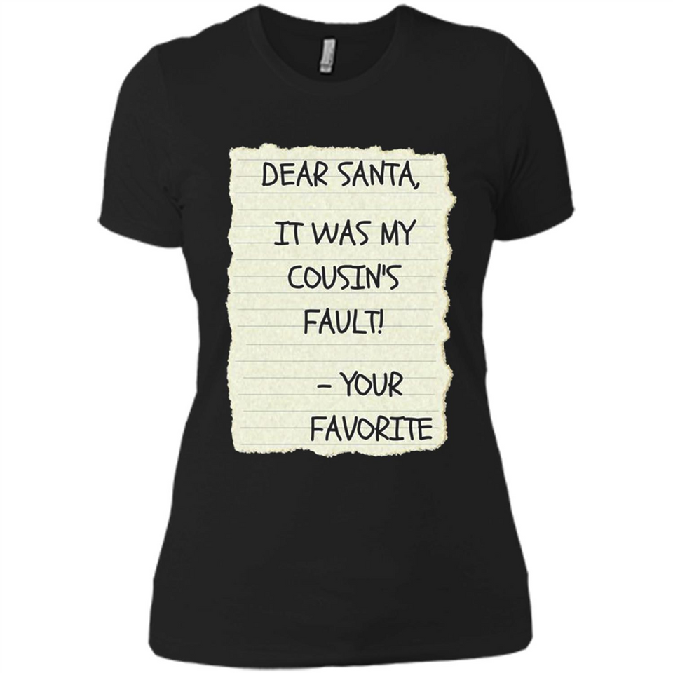 Dear Santa It Was My Cousin's Fault! Christmas - Ladies' Boyfriend T-Shirt