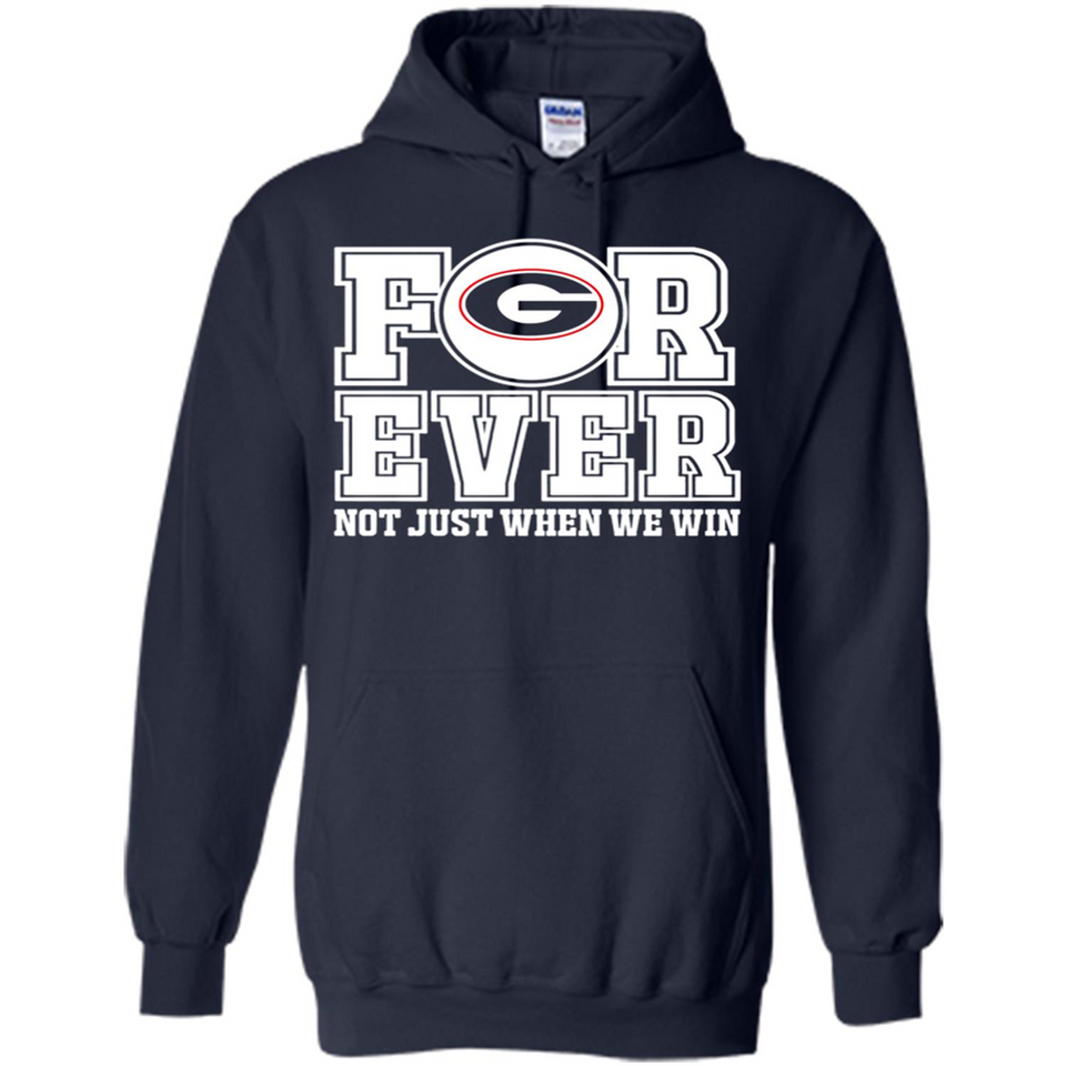 Georgia Bulldogs Forever For ever not just when we win - Hoodie