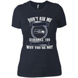 Don't Ask Me Why I'm A Seattle Seahawks Fan Ask Yourself