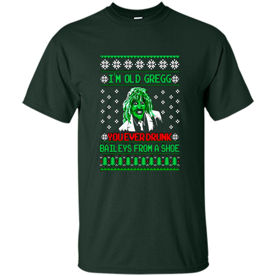 I'm old Gregg you ever drunk baileys from a shoe Christmas sweater PINGPONG