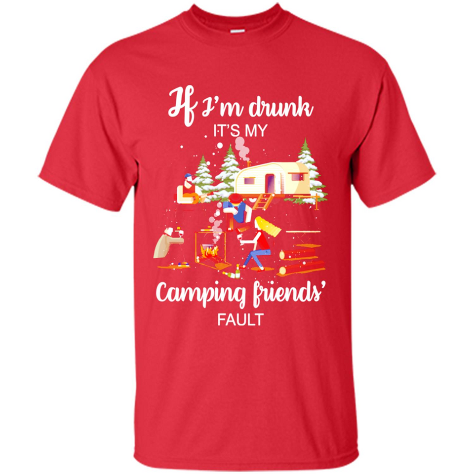 If I'm drunk It's my camping friends fault