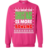 All I Want For Christmas Is More Bowling Christmas - Sweatshirt