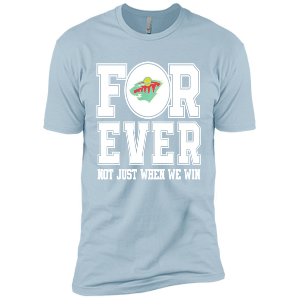 Minnesota Wild Forever For ever not just when we win - Premium Short Sleeve T-Shirt