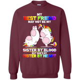 Unicorns My Best Friend May Not Be My Sister By Blood But She’s My Sister By Heart