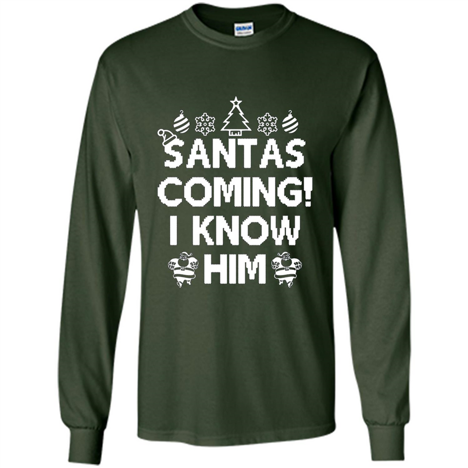 Santa's Coming I Know Him Shirt Santa Ugly Christmas T-Shirt Funny Santa Christmas