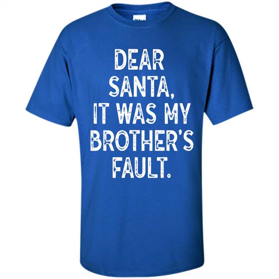 Christmas Shirt - Dear Santa It Was My Brother's Fault - Shirt