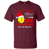 Dear Santa I Really Did Try To Be A Nice Softball Mom T-Shirt - Shirt