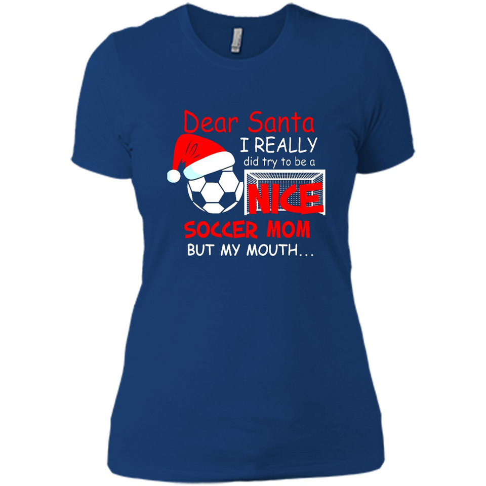 Dear Santa I Really Did Try To Be A Nice Soccer Mom Sweatshirt - Ladies' Boyfriend T-Shirt