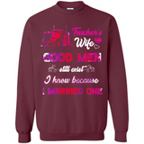 Trucker’s Wife Good Men Still Exist I Know Because I Married One - Sweatshirt