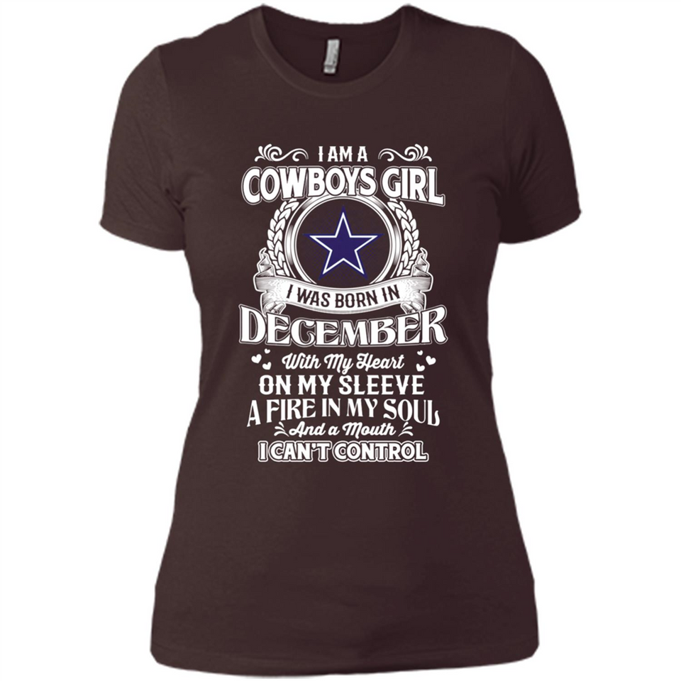 I Am A Cowboys Girl I Was Born In December With My Heart On My Sleeve A Fire In My Soul And A Mouth I Can’t Control - Ladies' Boyfriend T-Shirt