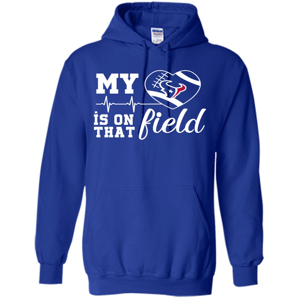 Houston Texans Football My Heart is on that Field - Hoodie