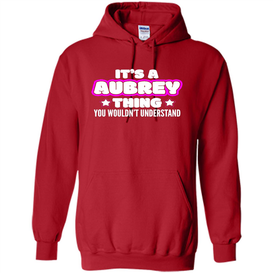 It's A Aubrey Thing You Wouldn't Understand - Hoodie