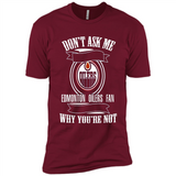 Don't Ask Me Why I'm A Edmonton Oilers Fan Ask Yourself