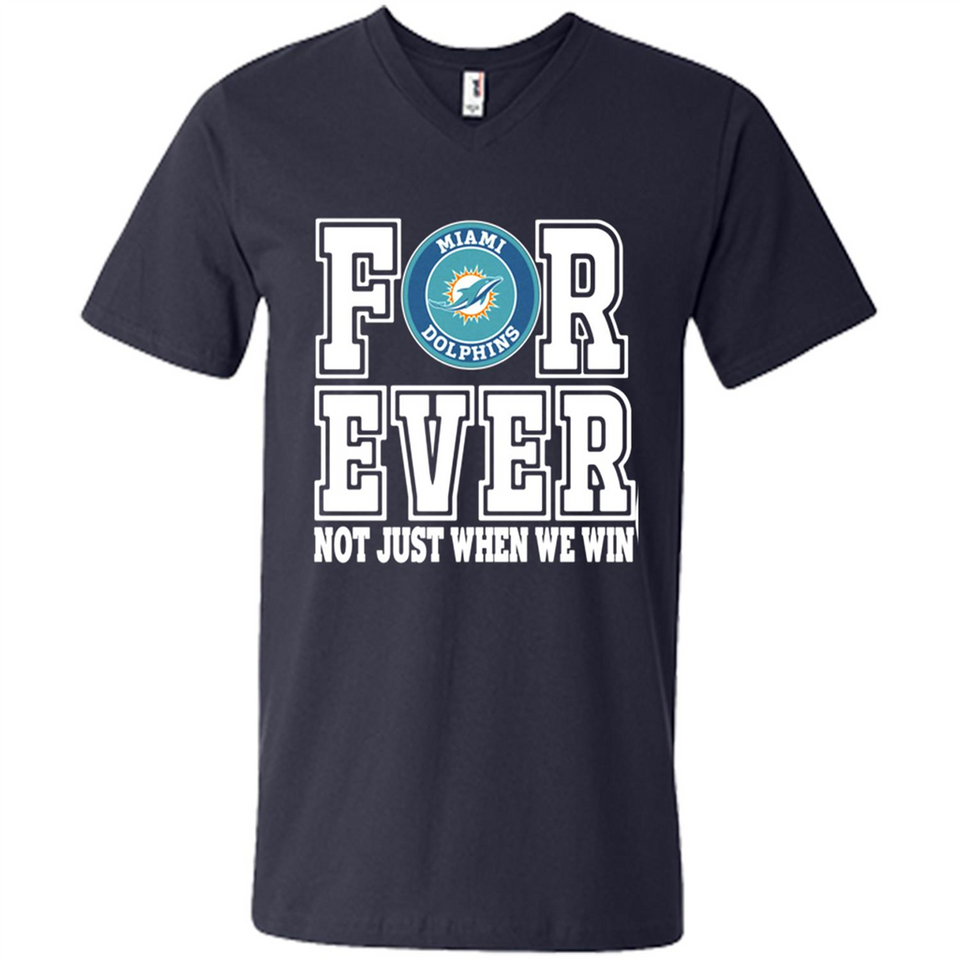 Miami Dolphins Forever For ever not just when we win - Men's V-Neck