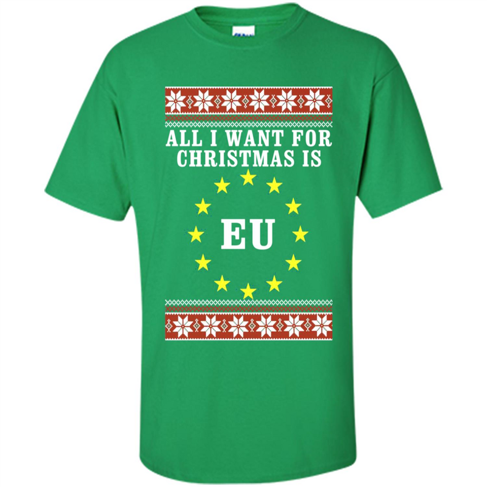 All I want for Christmas is EU ugly - Shirt