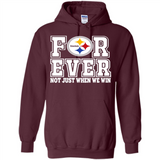 Pittsburgh Steelers Forever For ever not just when we win - Hoodie