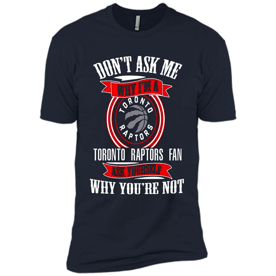 Don't Ask Me Why I'm A Toronto Raptors Fan Ask Yourself