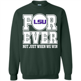 LSU Tigers Forever For ever not just when we win - Sweatshirt