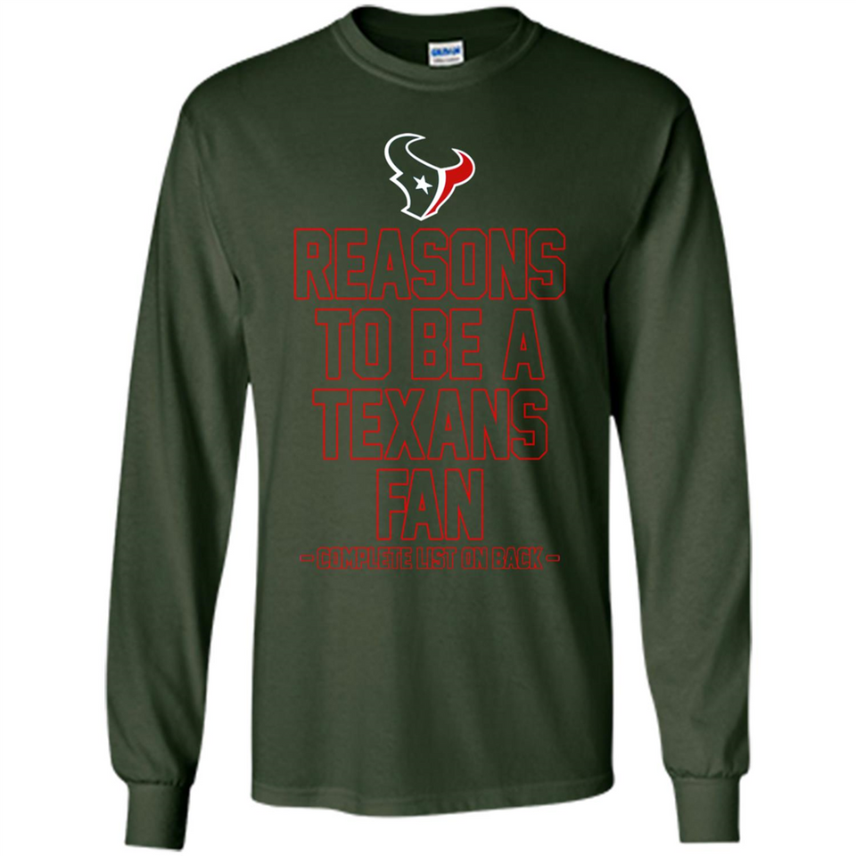 Reasons to be a Houston Texans Fan Complete List on Back - Long Sleeve T-Shirt