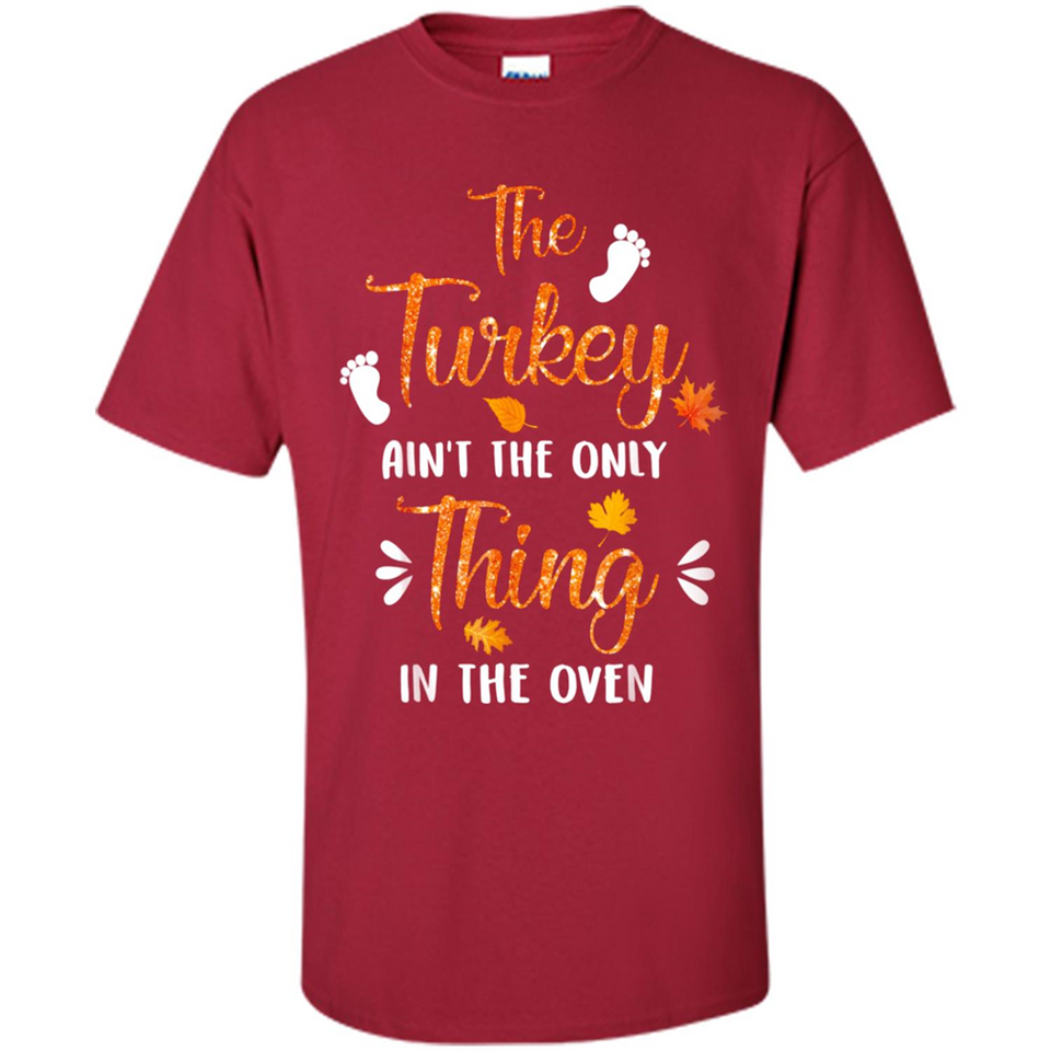 The Turkey Ain’t the Only Thing in the Oven Turkey Day - Shirt