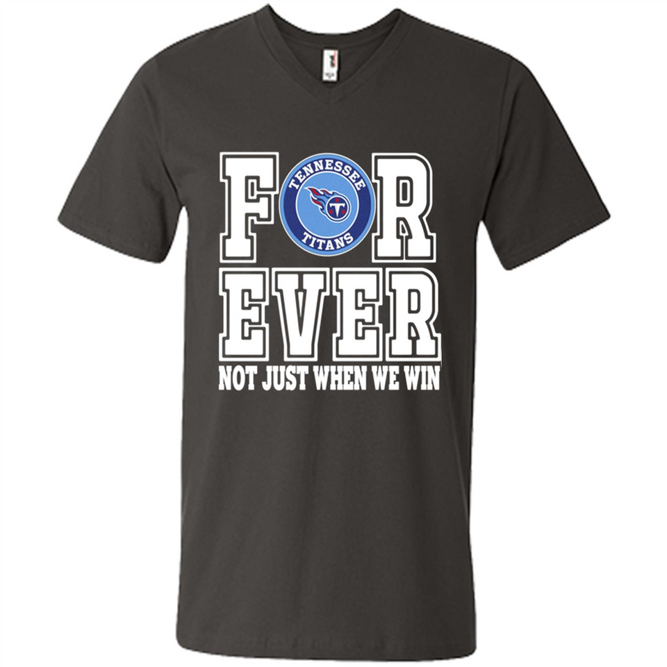 Tennessee Titans Forever For ever not just when we win - Men's V-Neck