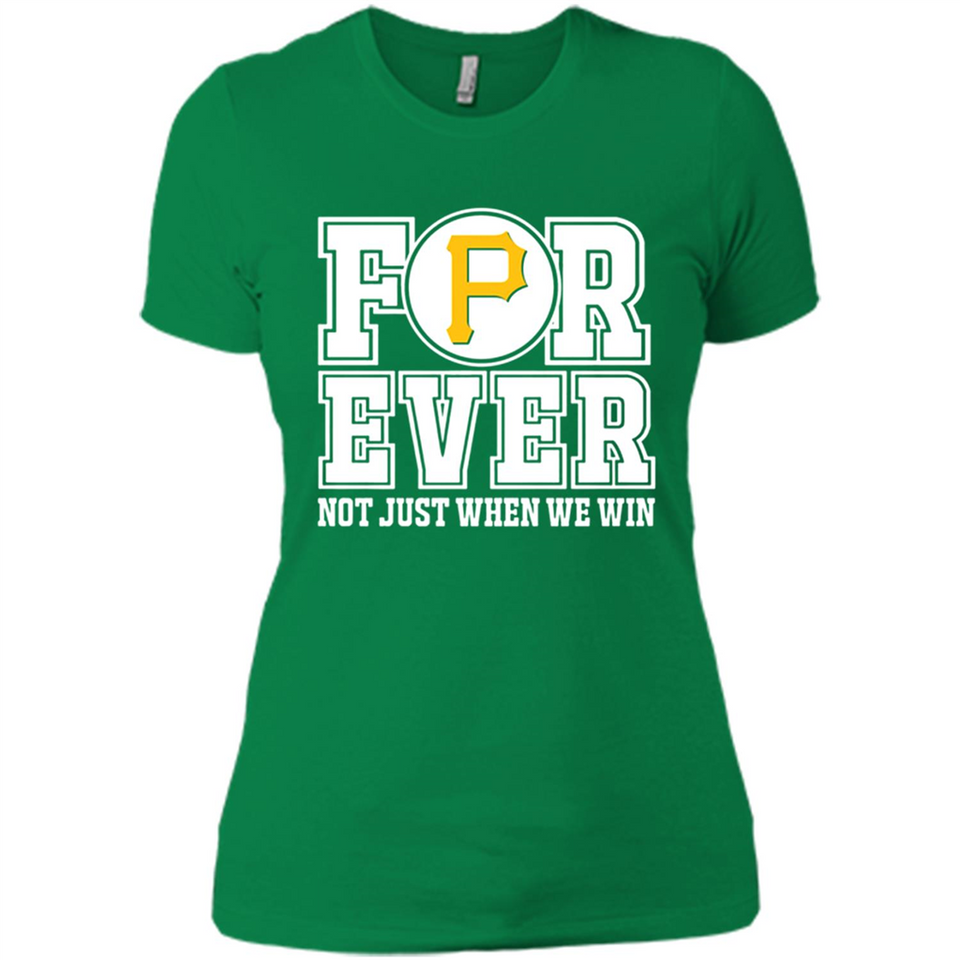 Pittsburgh Pirates Forever For ever not just when we win - Ladies' Boyfriend T-Shirt