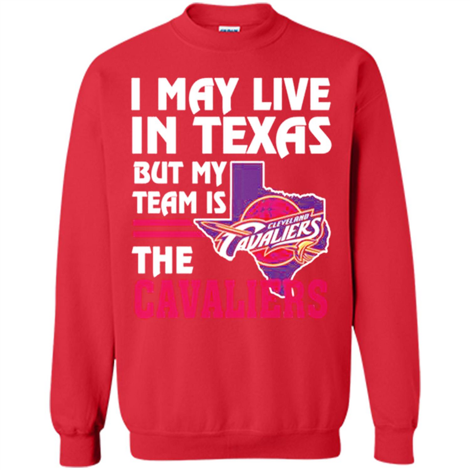 I May Live In Texas But My Team Is The Cavaliers - Sweatshirt
