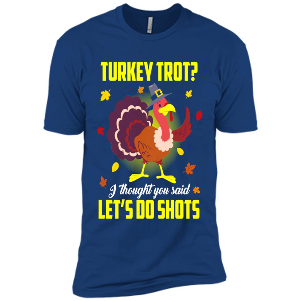 Turkey Thanksgiving I Thought You Said Let's Do Shots