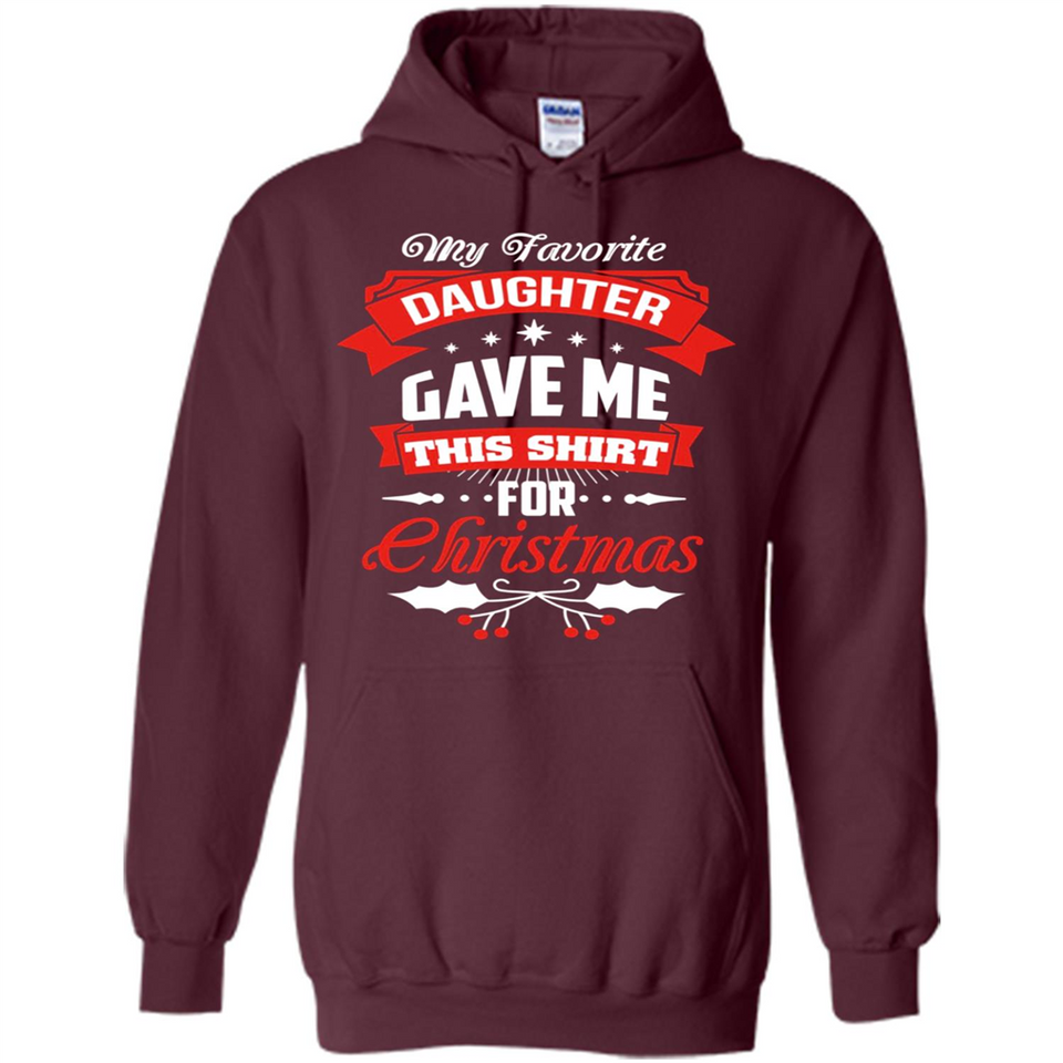 My Favorite Daughter Gave Me This Shirt For Christmas Gift - Hoodie