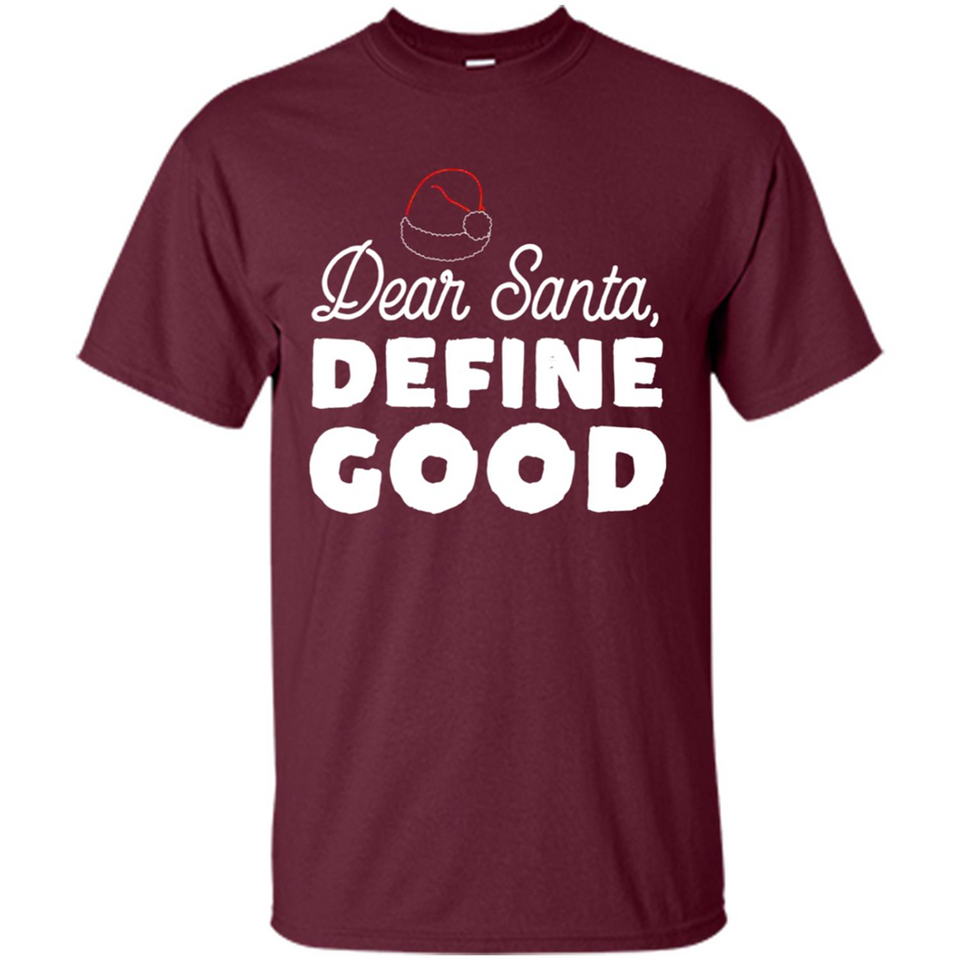Dear Santa Define Good Christmas - Shirt