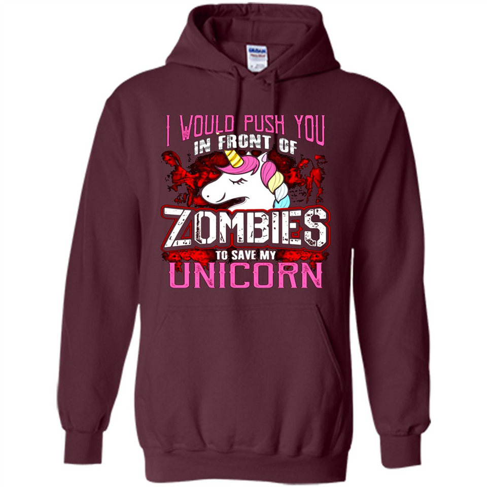I Would Push You In Front Of Zombies To Save My Unicorn