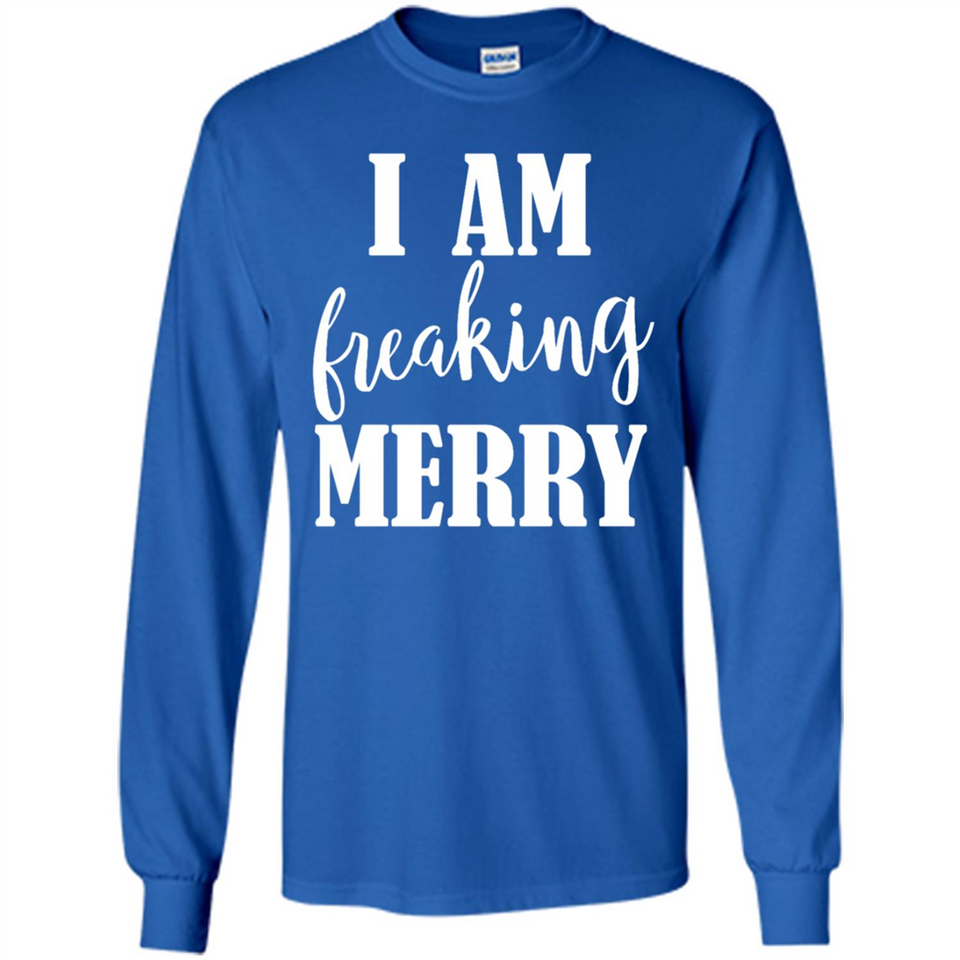 I Am Freaking Merry Funny Festive Winter Holiday - Long Sleeve T-Shirt