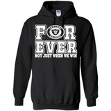 Oakland Raiders Forever For ever not just when we win - Hoodie