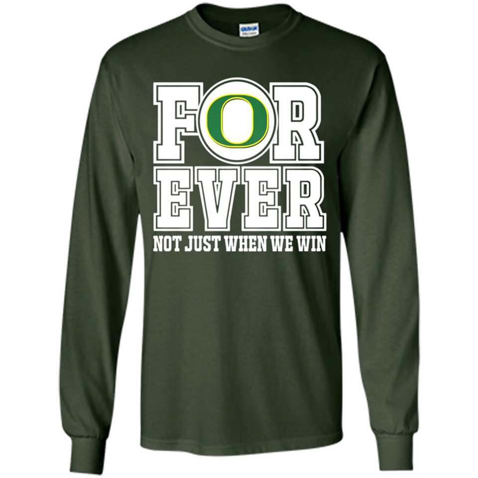 Oregon Ducks Forever For ever not just when we win - Long Sleeve T-Shirt