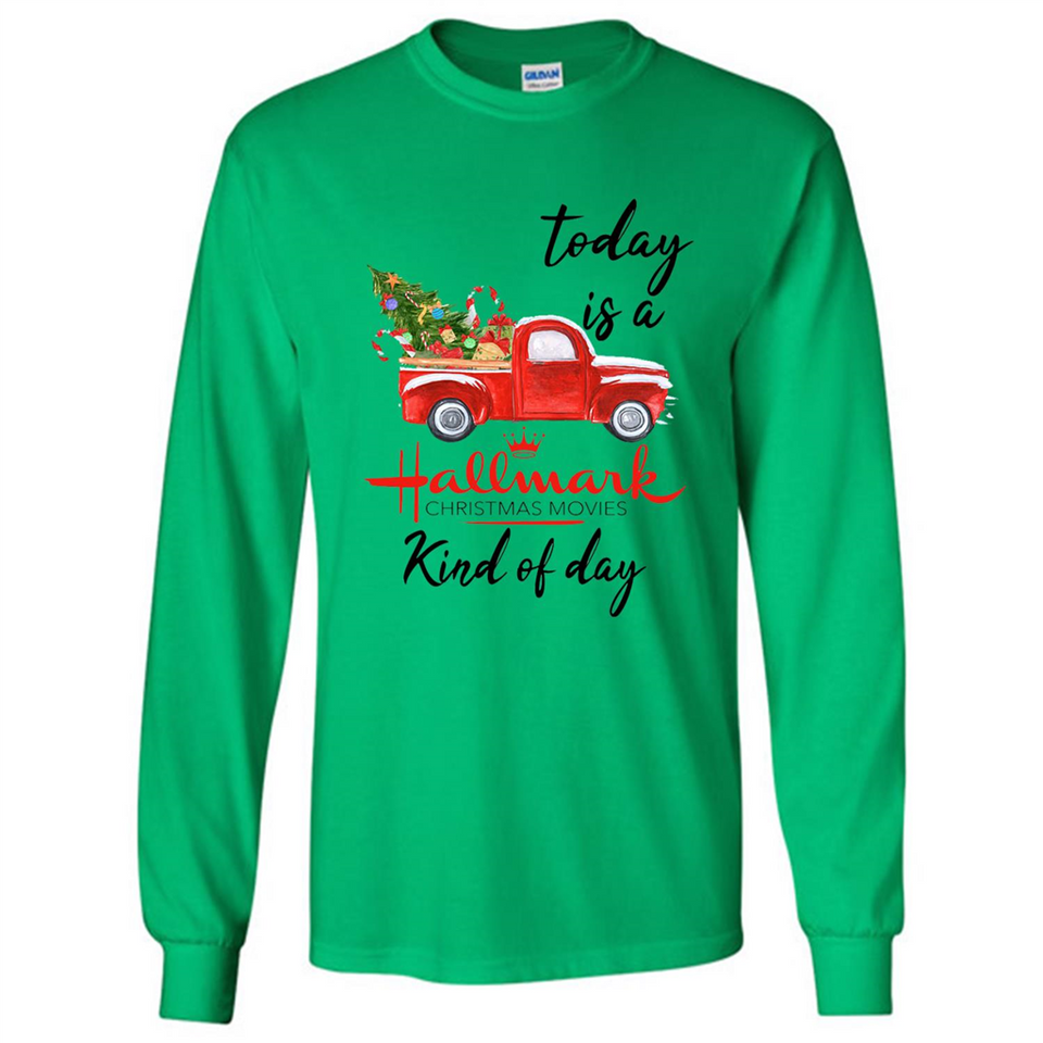 Today is A Hallmark Christmas Movies Kind of Day Sweatshirt - Long Sleeve T-Shirt