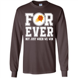 Phoenix Suns Forever For ever not just when we win - Long Sleeve T-Shirt