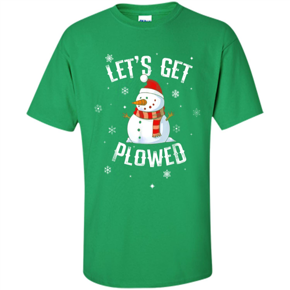 Let's Get Plowed Funny Christmas Snowman - Shirt